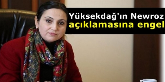 Yüksekdağ'ın Newroz açıklamasına engel