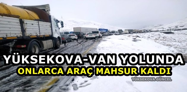 Yüksekova-Van Yolunda Onlarca Araç Mahsur Kaldı