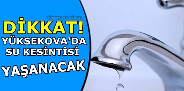 Yüksekova’da 2 gün Su Kesintisi Yaşanacak