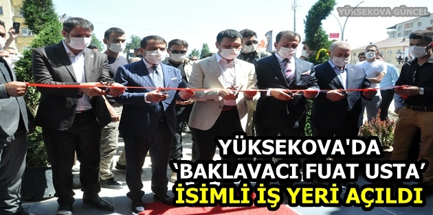 Yüksekova'da  ‘Baklavacı Fuat Usta’ İsimli İş Yeri Açıldı