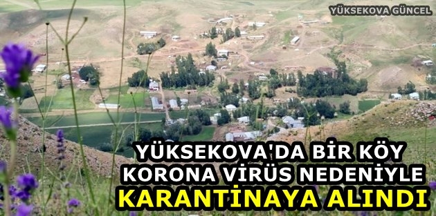 Yüksekova'da Bir Köy Korona Virüs Nedeniyle Karantinaya Alındı