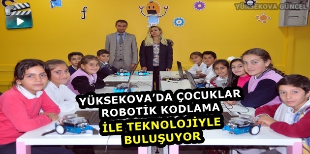 Yüksekova’da Çocuklar Robotik Kodlama İle Teknolojiyle Buluşuyor