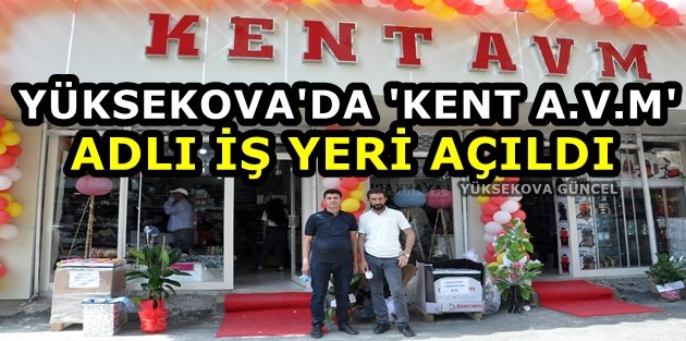 Yüksekova'da 'Kent A.V.M' Adlı İş Yeri Açıldı