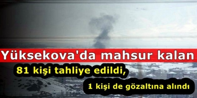 Yüksekova'da mahsur kalan 81 kişi tahliye edildi, 1 kişi de gözaltına alındı