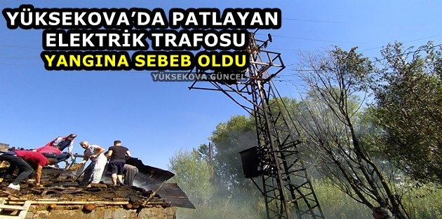 Yüksekova’da Patlayan Elektrik Trafosu Korkuya Neden Oldu