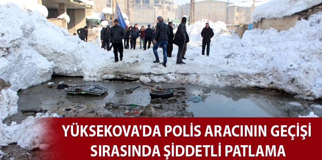 Yüksekova'da polis aracının geçişi sırasında patlama