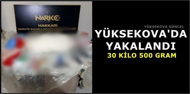 Yüksekova'da Yakalandı: 30 kilo 500 Gram 