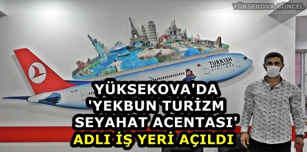 Yüksekova'da 'Yekbun Turizm Seyahat Acentası' Adlı İş Yeri Açıldı