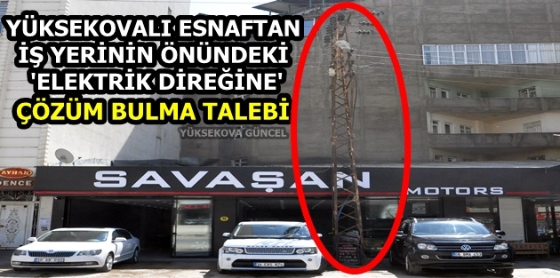 Yüksekovalı Esnaftan İş Yerinin Önündeki 'Elektrik Direğine' Çözüm Bulma Talebi