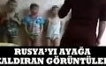 Rusya'yı Ayağa Kaldıran Görüntüler