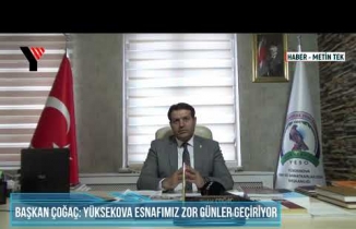 Başkan Çoğaç, Zor Günler Geçiren Yüksekova Esnafıyla İlgili, Yüksekova Güncel'e Konuştu