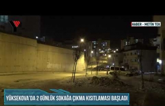 Yüksekova’da 2 günlük sokağa çıkma kısıtlaması başladı