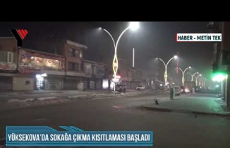 Yüksekova’da sokağa çıkma kısıtlaması başladı